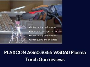 PLAXCON AG60 SG55 WSD60 Plasma Torch Gun reviews