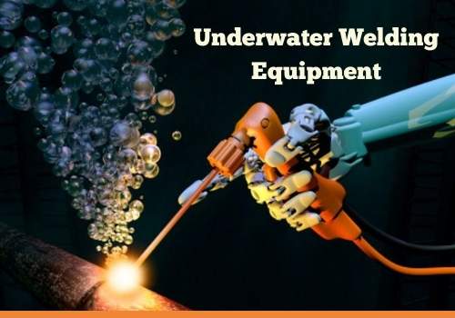 Underwater Welding Equipment & Purpose