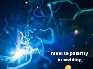 What are reverse polarity in welding and its usage?
