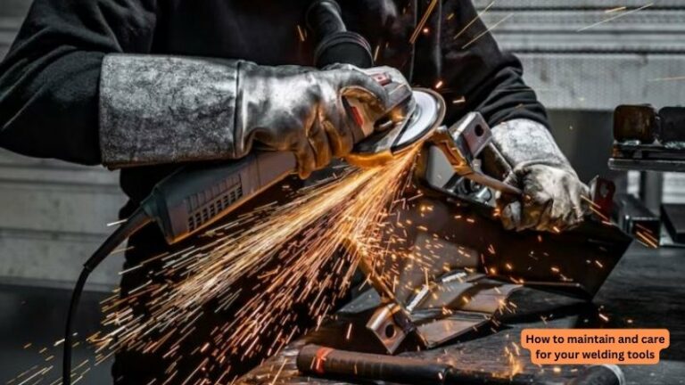How to maintain and care for your welding tools
