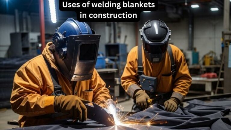 6 Uses of welding blankets in construction